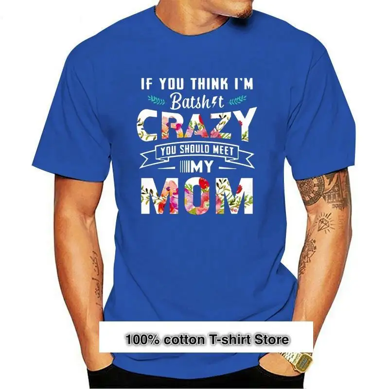 Los nuevos hombres t camisa si crees que estoy loco que debería conocer a mi mamá flor versión mujeres camiseta